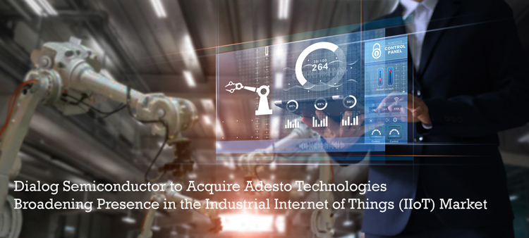 Dialog半导体将收购Adesto Technologies，进一步拓展工业物联网市场